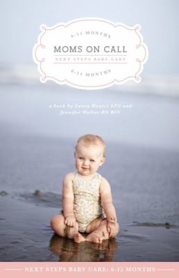 Cover of Moms on Call: Next Steps Baby Care 6-15 Months