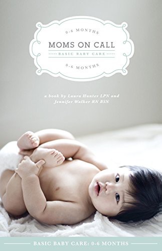 Cover of Moms on Call: Basic Baby Care 0-6 Months
